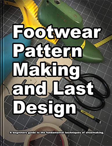 Footwear Pattern Making and Last Design: A beginners guide to the fundamental techniques of shoemaking - Epub + Convereted Pdf